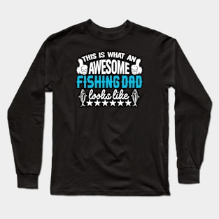 This is what an awesome fishing dad looks like Long Sleeve T-Shirt